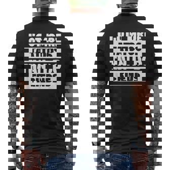 I Got More Tattoos Than I Do Friends Tattoo Lover Mens Back Print T-shirt | Mazezy