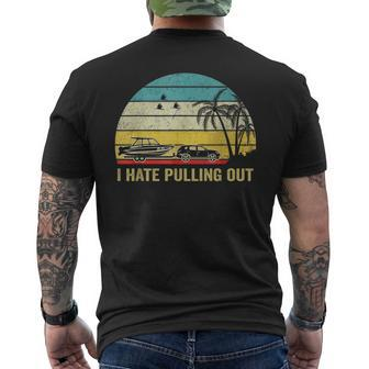 I Hate Pulling Out Retro Boating Boat Captain Boating Funny Gifts Mens Back Print T-shirt