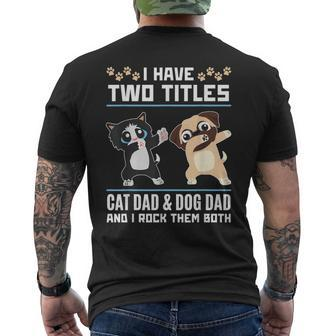I Have Two Titles Cat Dad And Dog Dad And I Rock Them Both Men's Crewneck Short Sleeve Back Print T-shirt