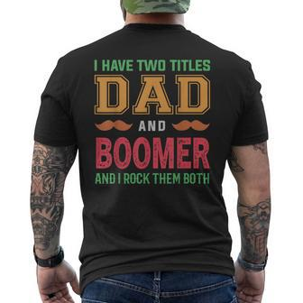 I Have Two Titles Dad And Boomer Funny Grandpa Fathers Day Men's Crewneck Short Sleeve Back Print T-shirt