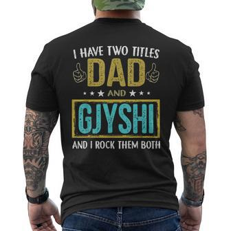 I Have Two Titles Dad And Gjyshi  Gifts For Father Men's Crewneck Short Sleeve Back Print T-shirt