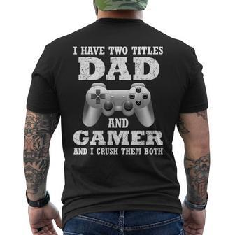 I Have Two Titles Dad Gamer Funny Gamer Gift For Dad Father Men's Crewneck Short Sleeve Back Print T-shirt