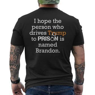 I Hope The Person Who Drives Trump To Prison Named Brandon Mens Back Print T-shirt - Seseable