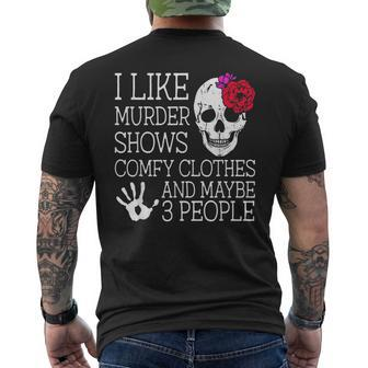 I Like Murder Shows Comfy Clothes And Maybe 3 People Funny Mens Back Print T-shirt | Mazezy