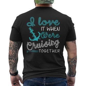 I Love It When Were Cruising Together Family Cruise Matching IT Funny Gifts Mens Back Print T-shirt | Mazezy