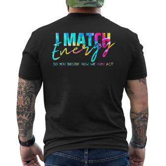 I Match Energy So You Decide How We Gon Act Funny Mens Back Print T-shirt | Mazezy