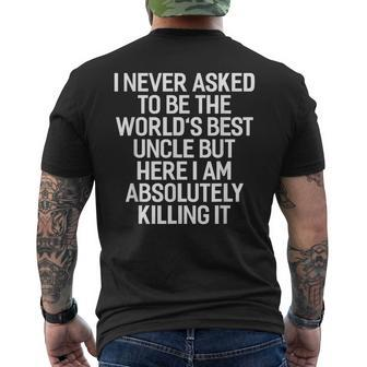 I Never Asked To Be The Worlds Best Uncle Funny Mens Back Print T-shirt | Mazezy