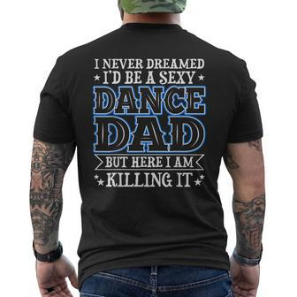 I Never Dreamed Id Be A Sexy Dance Dad Funny Daddy Mens Back Print T-shirt | Mazezy