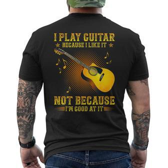 I Play Guitar Because I Like It Not Im Good At It Mens Back Print T-shirt | Mazezy