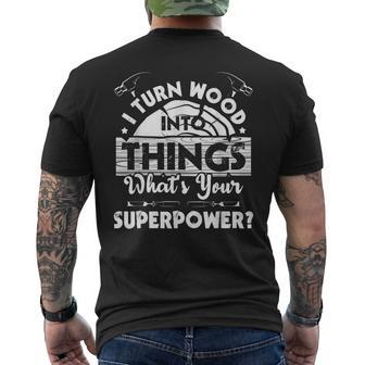 I Turn Wood Into Things - Woodworker Carpenter Carpentry Mens Back Print T-shirt - Seseable