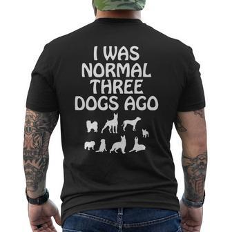 I Was Normal Three Dogs Ago Dog Owner Funny Mens Back Print T-shirt | Mazezy
