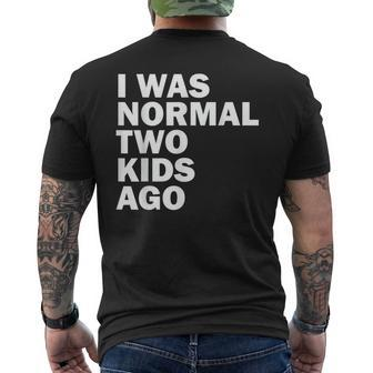 I Was Normal Two Kids Ago Father Day Dad Daddy Papa Pops Mens Back Print T-shirt | Mazezy