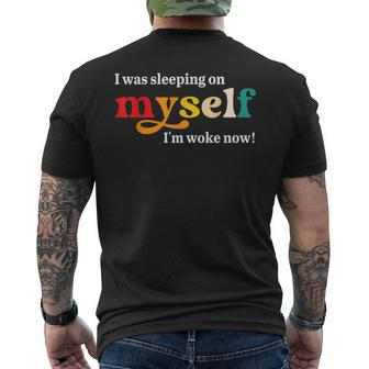 I Was Sleeping On Myself Im Woke Now Apparel Mens Back Print T-shirt | Mazezy
