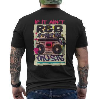 If It Aint R&B It Aint No Music 80S 90S Oldschool Graffiti Mens Back Print T-shirt | Mazezy