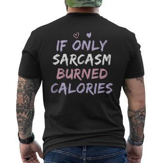 If Only Sarcasm Burned Calories Funny Colored Cute Gym Gift Mens Back Print T-shirt | Mazezy