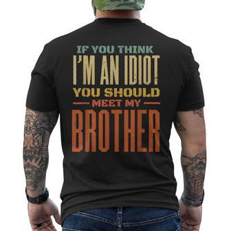If You Think Im An Idiot You Should Meet My Brother Funny Funny Gifts For Brothers Mens Back Print T-shirt | Mazezy