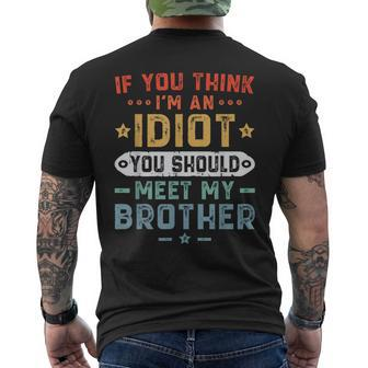 If You Think Im An Idiot You Should Meet My Brother Funny Gifts For Brothers Mens Back Print T-shirt | Mazezy