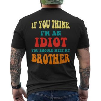 If You Think Im An Idiot You Should Meet My Brother Gift For Mens Mens Back Print T-shirt | Mazezy