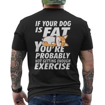 If Your Dog Is Fat Youre Not Getting Enough Exercise Corgi Mens Back Print T-shirt | Mazezy