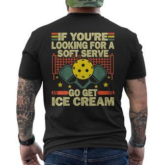If Youre Looking For Soft Serve Go Get Ice Cream Pickleball Mens Back Print T-shirt | Mazezy