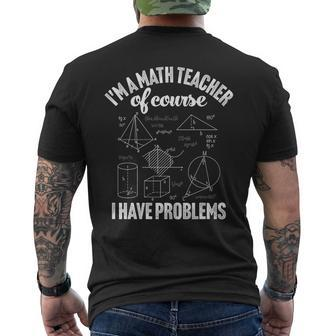 Im A Math Teacher Of Course I Have Problems Appreciation Math Funny Gifts Mens Back Print T-shirt | Mazezy UK
