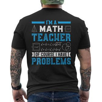Im A Math Teacher Of Course I Have Problems Back To School Math Funny Gifts Mens Back Print T-shirt | Mazezy DE