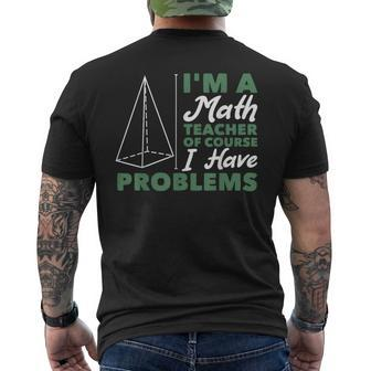 Im A Math Teacher Of Course I Have Problems Math Funny Gifts Mens Back Print T-shirt | Mazezy AU
