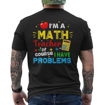 Im A Math Teacher Of Course I Have Problems Math Teacher Math Funny Gifts Mens Back Print T-shirt | Mazezy AU