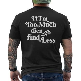 If I'm Too Much Then Go Find Less Quote Men's T-shirt Back Print - Monsterry UK