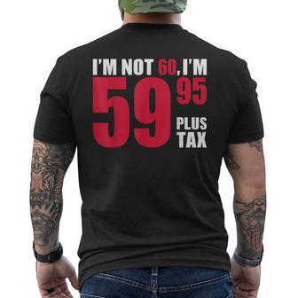 I'm Not 60 I'm 5995 Plus Tax 60Th Birthday T Men's T-shirt Back Print | Mazezy