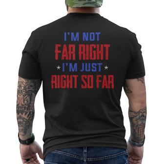 Im Not Far Right Im Just Right So Far Mens Back Print T-shirt | Mazezy