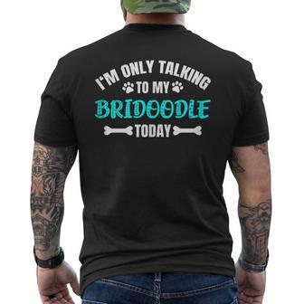I'm Only Talking To My Bridoodle Today Men's T-shirt Back Print | Mazezy