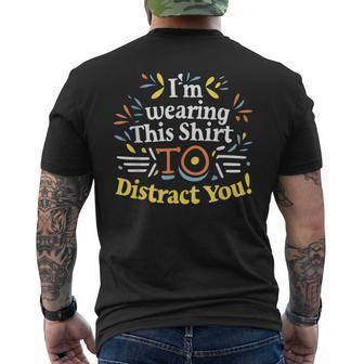 I'm Wearing This To Distract You Men's T-shirt Back Print | Mazezy CA