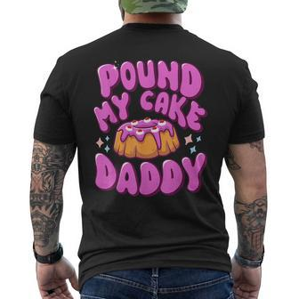Inappropriate Pound My Cake Daddy Embarrassing Adult Humor Men's T-shirt Back Print
