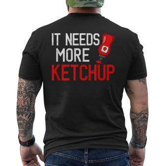 It Needs More Ketchup Funny Ketchup Lovers Mens Back Print T-shirt - Thegiftio UK