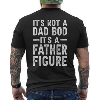 Its Not A Dad Bod Its A Father Figure Funny Gift For Dad Mens Back Print T-shirt - Seseable
