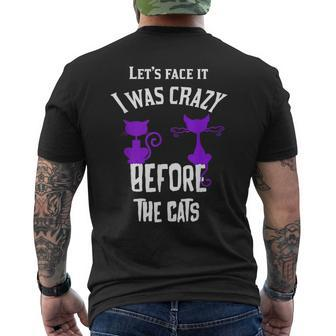 Lets Face It I Was Crazy Before The Cats Funny Cats Lady IT Funny Gifts Mens Back Print T-shirt | Mazezy DE