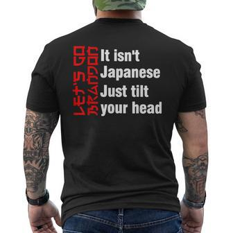 Lets Go It Isnt Japanese Just Tilt Your Head IT Funny Gifts Mens Back Print T-shirt | Mazezy