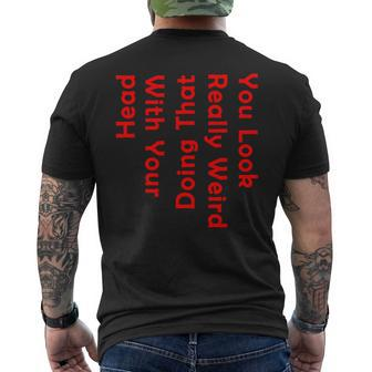 You Look Really Weird Doing That With Your Head Men's T-shirt Back Print - Monsterry UK