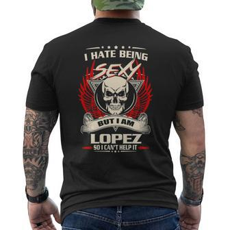 Lopez Name Gift I Hate Being Sexy But I Am Lopez Mens Back Print T-shirt - Seseable