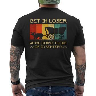 Get In Loser We're Going To Die Of Dysentery Vintage Men's T-shirt Back Print | Mazezy CA