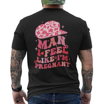 Man I Feel Like Im Pregnant Western Country Pregnancy Baby Mens Back Print T-shirt | Mazezy