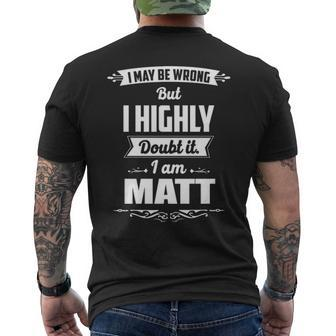 Matt Name Gift I May Be Wrong But I Highly Doubt It Im Matt Mens Back Print T-shirt - Seseable