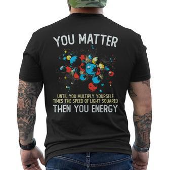 You Matter Unless You Multiply Then You Energy Funny Physics Mens Back Print T-shirt | Mazezy