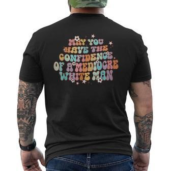 May You Have The Confidence Of A Mediocre White Man Feminism Mens Back Print T-shirt | Mazezy