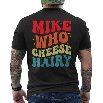 Mike Who Cheese Hairy Adult Humor Meme Social Media Men's T-shirt Back Print | Mazezy