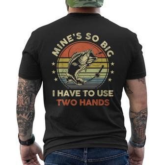 Mines So Big I Have To Use Two Hands Fishing Dad Men's T-shirt Back Print - Seseable
