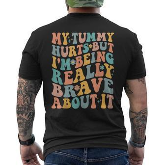 My Tummy Hurts But Im Being Really Brave About It Groovy IT Funny Gifts Mens Back Print T-shirt | Mazezy