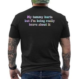 My Tummy Hurts But Im Being Really Brave About It Tie Dye IT Funny Gifts Mens Back Print T-shirt | Mazezy