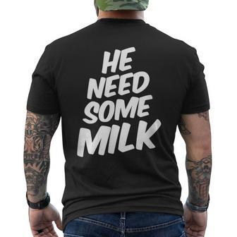 He Need Some Milk T Quotes Men's T-shirt Back Print | Mazezy